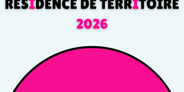 APPEL À PROJET “RÉSIDENCE DE TERRITOIRE 2026” !